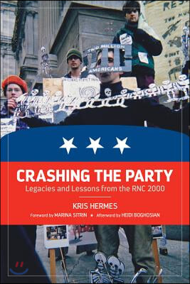 Crashing the Party: Legacies and Lessons from the Rnc 2000