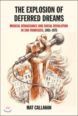 Explosion of Deferred Dreams: Musical Renaissance and Social Revolution in San Francisco, 1965-1975