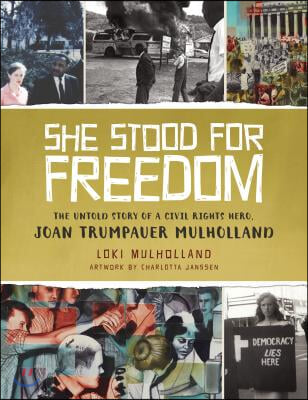 She Stood for Freedom: The Untold Story of a Civil Rights Hero, Joan Trumpauer Mulholland