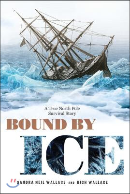 Bound by Ice: A True North Pole Survival Story
