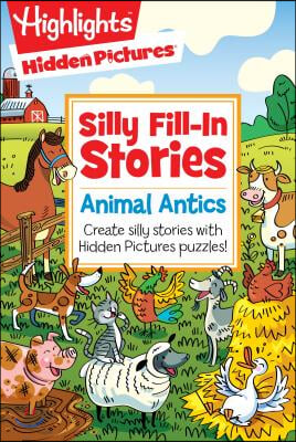 Animal Antics: Create Silly Stories with Hidden Pictures(r) Puzzles!