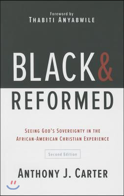 Black and Reformed: Seeing God&#39;s Sovereignty in the African-American Christian Experience