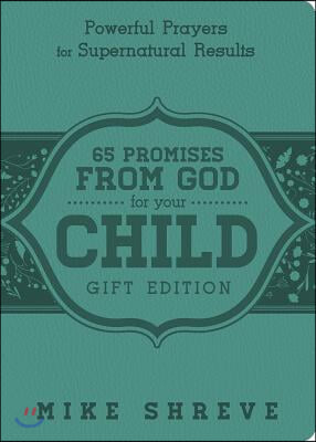 65 Promises from God for Your Child: Powerful Prayers for Supenatural Results