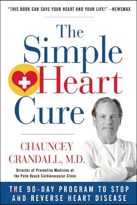 The Simple Heart Cure: The 90-Day Program to Stop and Reverse Heart Disease Revised and Updated