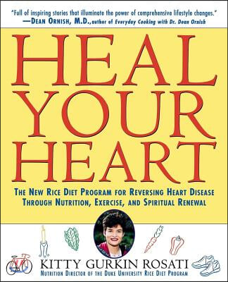 Heal Your Heart: The New Rice Diet Program for Reversing Heart Disease Through Nutrition, Exercise, and Spiritual Renewal