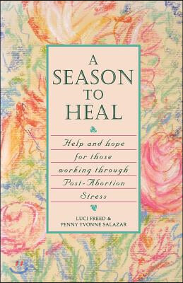 A Season to Heal: Help and Hope for Those Working Through Post-Abortion Stress