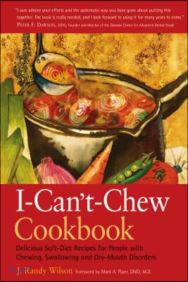The I-Can&#39;t-Chew Cookbook: Delicious Soft Diet Recipes for People with Chewing, Swallowing, and Dry Mouth Disorders