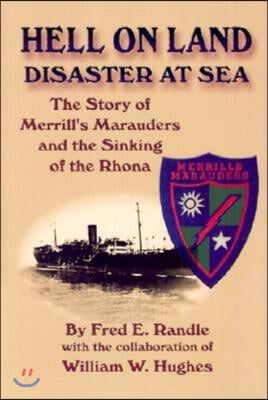 Hell on Land Disaster at Sea: The Story of Merrill's Marauders and the Sinking of the Rhona