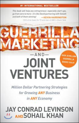 Guerrilla Marketing and Joint Ventures: Million Dollar Partnering Strategies for Growing Any Business in Any Economy