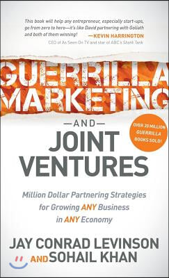 Guerrilla Marketing and Joint Ventures: Million Dollar Partnering Strategies for Growing Any Business in Any Economy