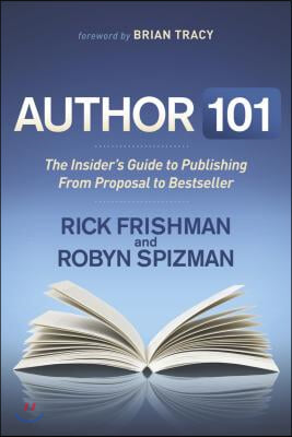 Author 101: The Insider&#39;s Guide to Publishing from Proposal to Bestseller