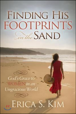 Finding His Footprints in the Sand: God&#39;s Grace to Women in an Ungracious World