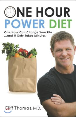 One Hour Power Diet: One Hour Can Change Your Life and It Only Takes Minutes