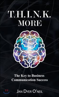 T.H.I.N.K. More: The Key to Business Communication Success