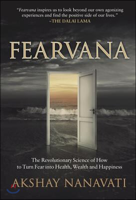 Fearvana: The Revolutionary Science of How to Turn Fear Into Health, Wealth and Happiness