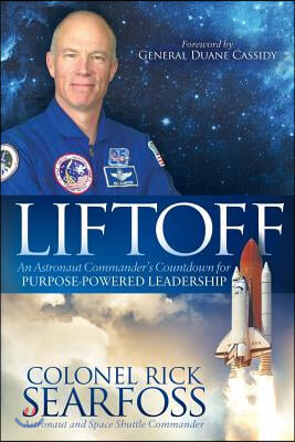 Liftoff: An Astronaut Commander's Countdown for Purpose Powered Leadership