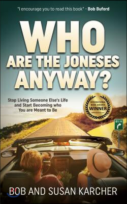 Who Are the Joneses Anyway?: Stop Living Someone Else&#39;s Life and Start Becoming Who You Are Meant to Be