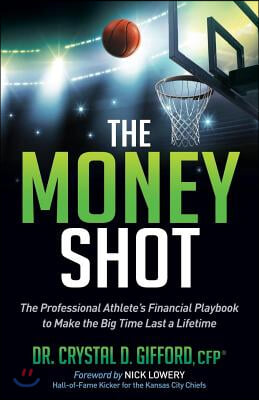 The Money Shot: The Professional Athlete&#39;s Financial Playbook to Make the Big Time Last a Lifetime