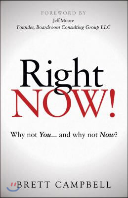 Right Now!: Why Not You and Why Not Now?