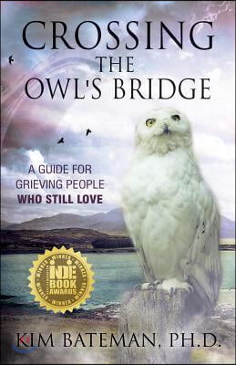 Crossing the Owl&#39;s Bridge: A Guide for Grieving People Who Still Love