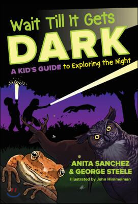 Wait Till It Gets Dark: A Kid&#39;s Guide to Exploring the Night