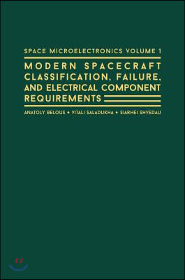 Space Microelectronics Volume 1: Spacecraft Classification, Failure, and Electrical Component Requirements
