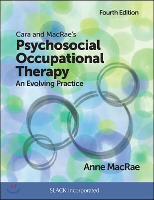 Cara and MacRae&#39;s Psychosocial Occupational Therapy: An Evolving Practice