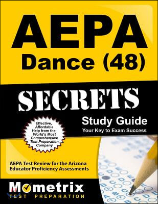 AEPA Dance (48) Secrets Study Guide: AEPA Test Review for the Arizona Educator Proficiency Assessments