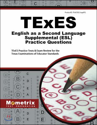 TExES English as a Second Language Supplemental (ESL) Practice Questions: TExES Practice Tests &amp; Exam Review for the Texas Examinations of Educator St