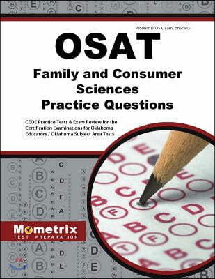 OSAT Family and Consumer Sciences Practice Questions: CEOE Practice Tests &amp; Exam Review for the Certification Examinations for Oklahoma Educators / Ok