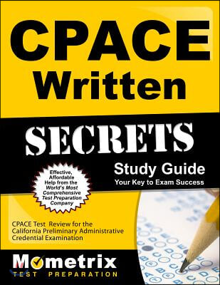 Cpace Written Secrets Study Guide: Cpace Test Review for the California Preliminary Administrative Credential Examination