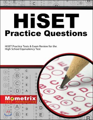 Hiset Practice Questions: Hiset Practice Tests &amp; Exam Review for the High School Equivalency Test