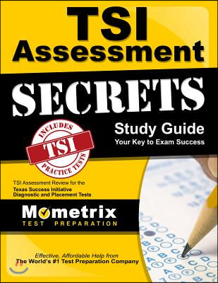 TSI Assessment Secrets Study Guide: TSI Assessment Review for the Texas Success Initiative Diagnostic and Placement Tests