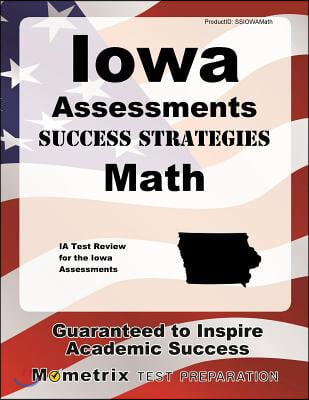 Iowa Assessments Success Strategies Math Study Guide: Ia Test Review for the Iowa Assessments