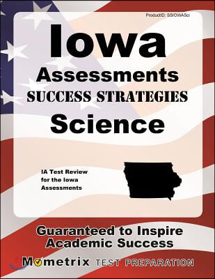 Iowa Assessments Success Strategies Science Study Guide: Ia Test Review for the Iowa Assessments