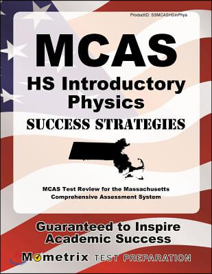 McAs HS Introductory Physics Success Strategies Study Guide: McAs Test Review for the Massachusetts Comprehensive Assessment System