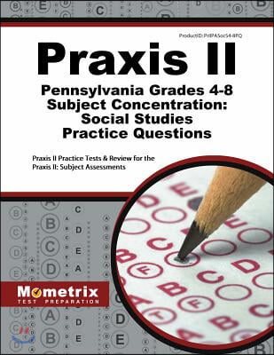 Praxis II Pennsylvania Grades 4-8 Subject Concentration Social Studies Practice Questions