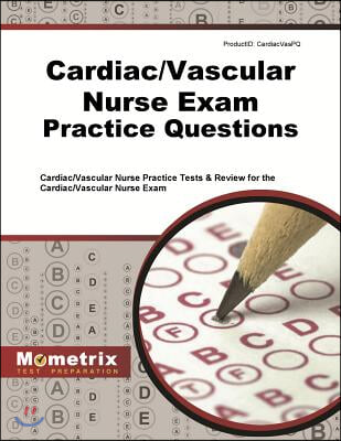 Cardiac/Vascular Nurse Exam Practice Questions: Cardiac/Vascular Nurse Practice Tests and Review for the Cardiac/Vascular Nurse Exam