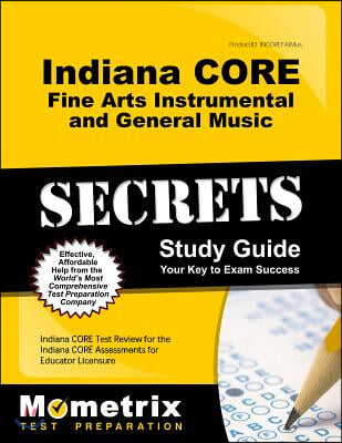 Indiana Core Fine Arts, Instrumental and General Music Secrets