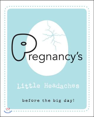 Pregnancy's Little Headaches: Before the Big Day!