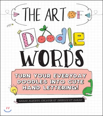 The Art of Doodle Words: Turn Your Everyday Doodles Into Cute Hand Lettering!