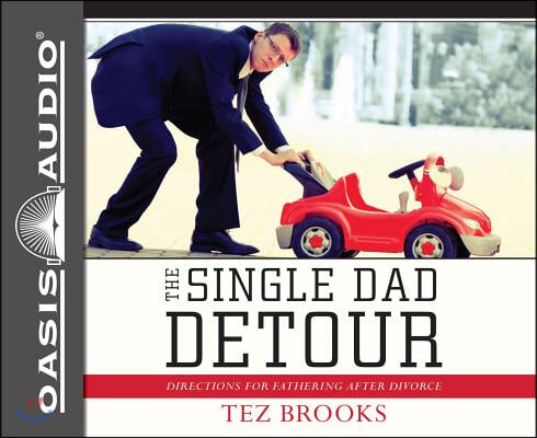 The Single Dad Detour (Library Edition): Directions for Fathering After Divorce