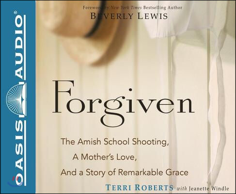 Forgiven (Library Edition): The Amish School Shooting, a Mother&#39;s Love, and a Story of Remarkable Grace