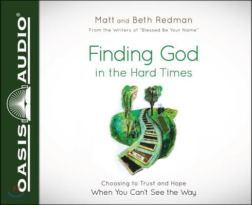 Finding God in the Hard Times (Library Edition): Choosing to Trust and Hope When You Can&#39;t See the Way