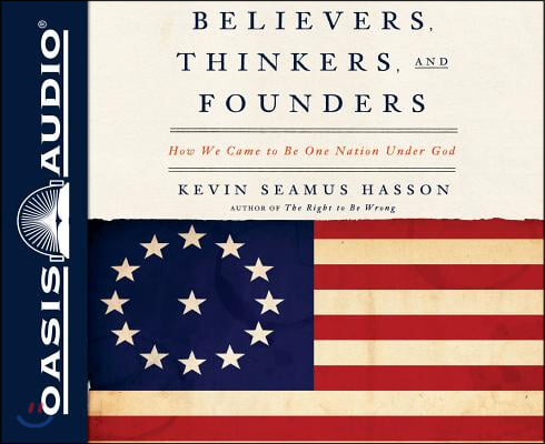 Believers, Thinkers, and Founders (Library Edition): How We Came to Be One Nation Under God