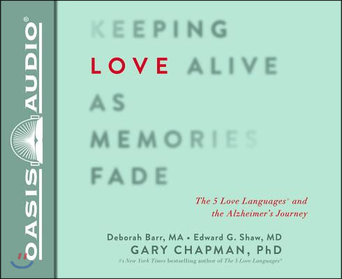 Keeping Love Alive as Memories Fade (Library Edition): The 5 Love Languages and the Alzheimer&#39;s Journey