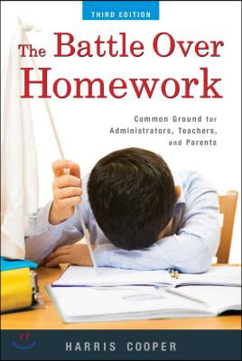 The Battle Over Homework: Common Ground for Administrators, Teachers, and Parents