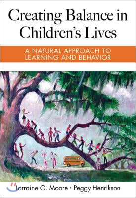 Creating Balance in Children&#39;s Lives: A Natural Approach to Learning and Behavior