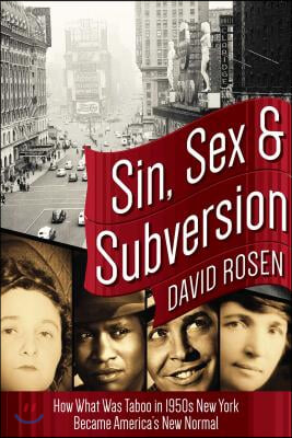 Sin, Sex &amp; Subversion: How What Was Taboo in 1950s New York Became America&#39;s New Normal