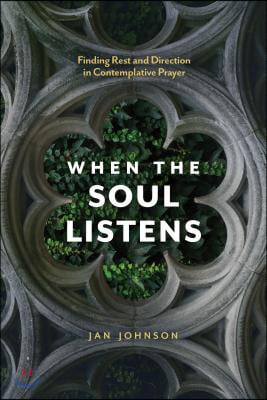 When the Soul Listens: Finding Rest and Direction in Contemplative Prayer